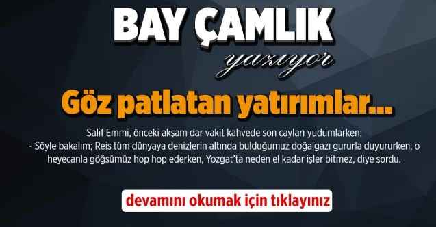 Göz patlatan yatırımlar…
