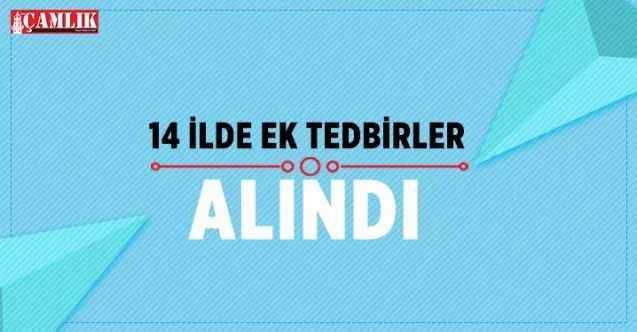 14 İl İçin ek tedbirler alındı