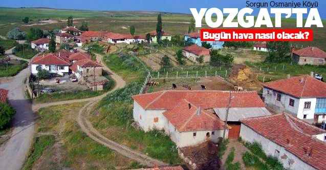 31 Ağustos Pazartesi günü Yozgat ve ilçelerinde hava durumu nasıl olacak?