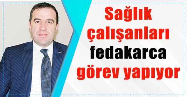 Sağlık-Sen Yozgat Şube Başkanı Atakan Erciyas : Sağlık çalışanları fedakarca görev yapıyor