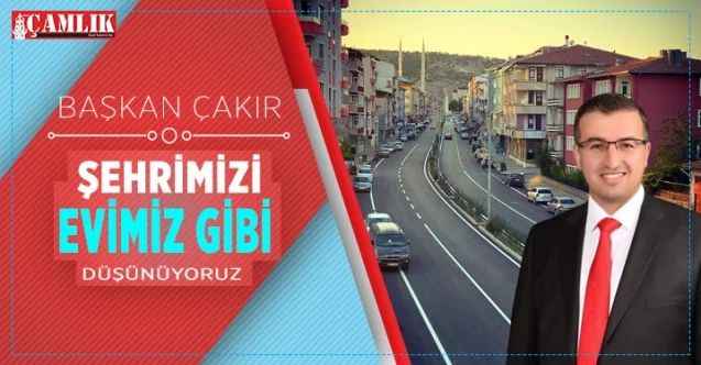 Başkan Çakır, Şehrimizi eviniz gibi düşünüyoruz