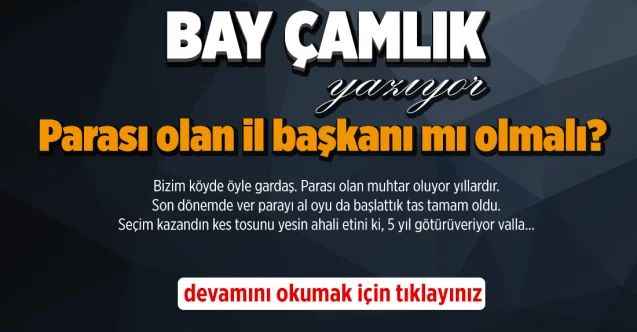 Parası olan il başkanı mı olmalı?