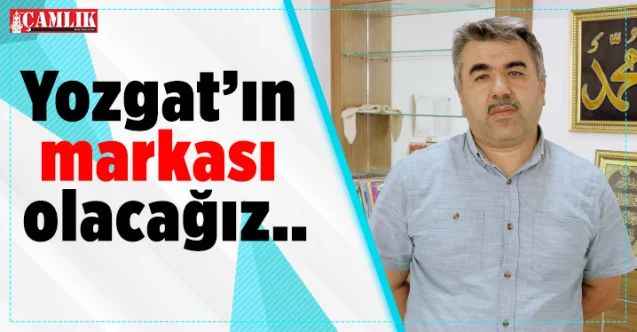 Yozgat’ın markası olacağız