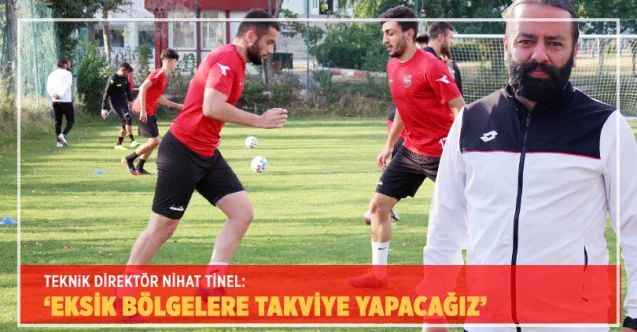 Yozgatspor 1959 FK Teknik Direktörü Nihat Tinel: Eksik bölgelere takviye yapacağız