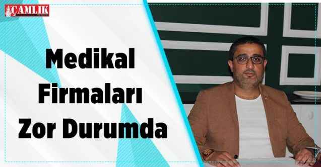 Medikal Firmaları Zor Durumda