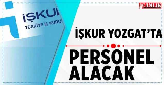 İşkur Yozgat'ta personel alacak