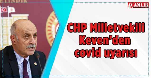 CHP Milletvekili Keven’den covid uyarısı