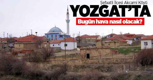 21 Eylül Yozgat ve ilçelerinde hava nasıl olacak?