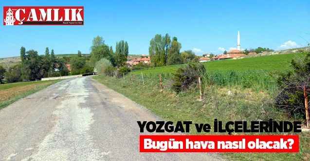 22 Eylül Salı günü Yozgat ve ilçelerinde hava nasıl olacak