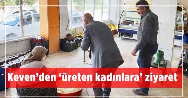 CHP Yozgat Milletvekili Ali Keven’den ‘üreten kadınlara’ ziyaret