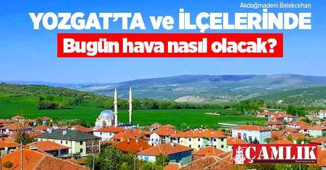 28 Eylül Pazartesi günü Yozgat ve ilçelerinde hava nasıl olacak?