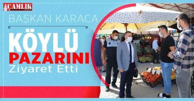 Başkan Karaca Köylü Pazarını ziyaret etti