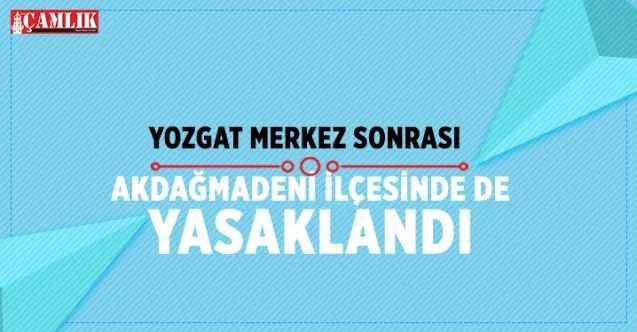 Yozgat'ta yasaklanmasının ardından Akdağmadeni İlçesinde de yasaklandı