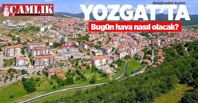 10 Ekim Cumartesi günü Yozgat ve ilçelerinde hava nasıl olacak?