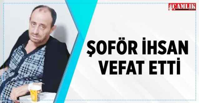 Şoför İhsan Duruduygu  vefat etti