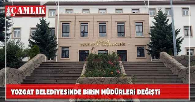 Yozgat Belediyesinde birim Müdürleri değişti
