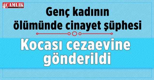 Genç kadının ölümünde cinayet şüphesi