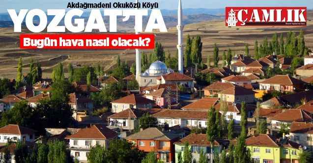 16 Ekim Cuma günü Yozgat ve ilçelerinde hava nasıl olacak?
