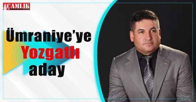 Ümraniye’ye Yozgatlı aday