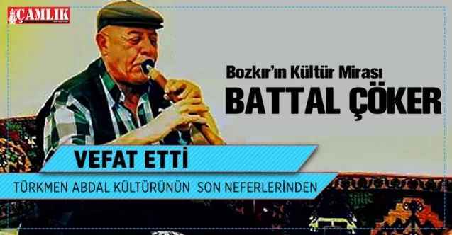 Türkmen Abdal Kültürünün son neferlerinden Battal Çöker Vefat etti