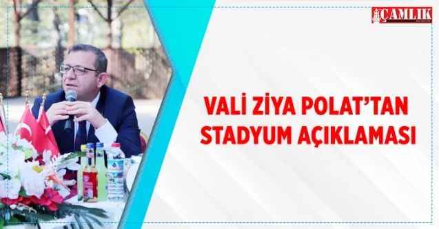 Vali Zayi Polat’tan stadyum açıklaması
