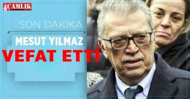 Eski başbakanlardan Mesut Yılmaz tedavi gördüğü hastanede hayatını kaybetti