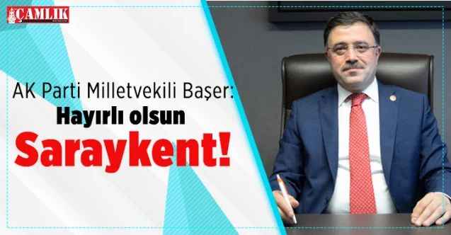 AK Parti Yozgat Milletvekili Yusuf Başer: Hayırlı olsun Saraykent!