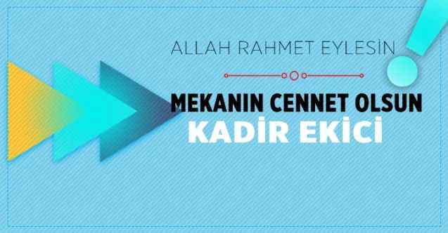 Köy Hizmetlerinden emekli Kadir Ekici Vefat Etti