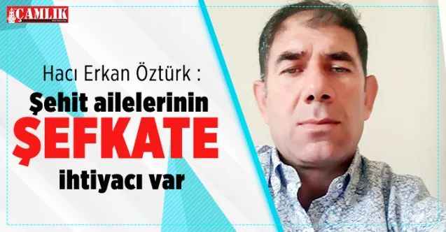 Türkiye Gaziler ve Şehit Aileleri Derneği Şırnak Şube Başkanı Hacı Erkan Öztürk : “Şehit ailelerinin şefkate ihtiyacı var”