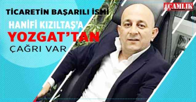Ticaretin başarılı ismi Hanifi Kızıltaş’a Yozgat’tan Çağrı Var
