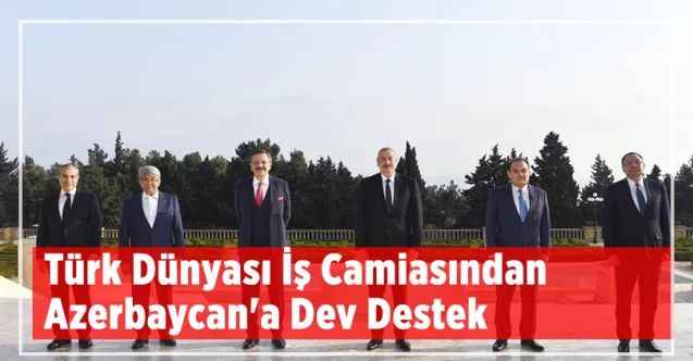 Türk Dünyası İş Camiasından Azerbaycan'a Dev Destek