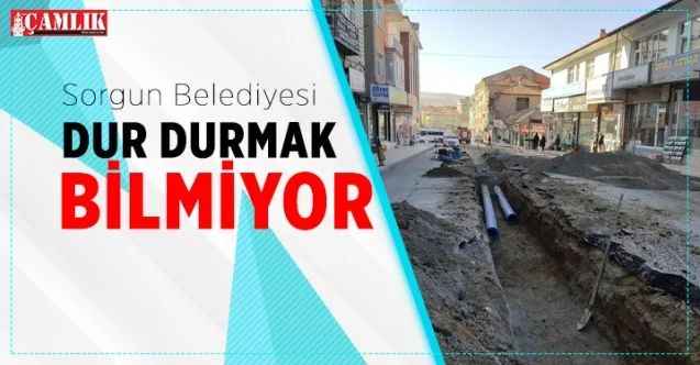 Sorgun Belediyesi dur durmak bilmiyor