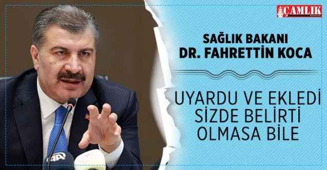 Bakan Koca uyardı, sizde etkisi olmasa bile