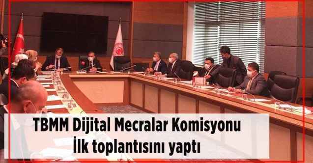 TBMM Dijital Mecralar Komisyonu İlk toplantısını yaptı