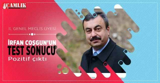İl Genel Meclis Üyesi İrfan Coşgun'un Covid test sonucu pozitif çıktı