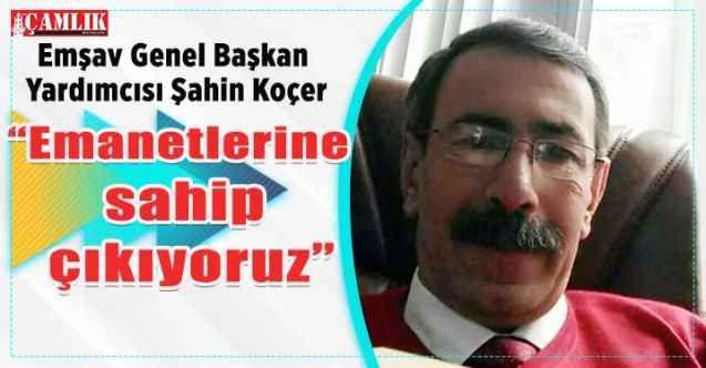 Emniyet Teşkilatı Vazife Malulü ve Şehit Aileleri Vakfı Genel Başkan Yardımcısı Şahin Koçer: “Emanetlerine sahip çıkıyoruz”