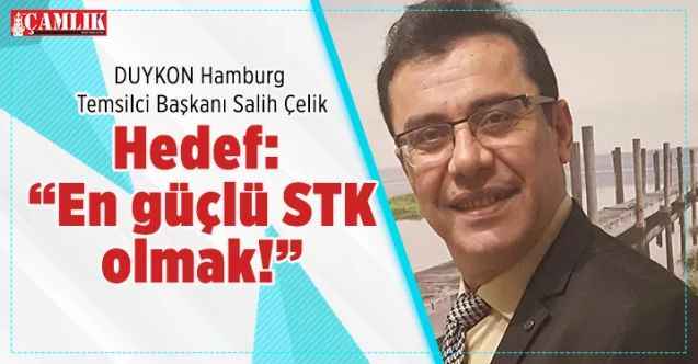 DUYKON Hamburg Temsilci Başkanı Salih Çelik: Hedef: “En güçlü Sivil Toplum Kuruluşu olmak!”
