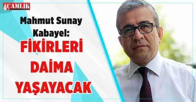 Türkiye Kamu-Sen Yozgat İl Başkanı Mahmut Sunay Kabayel : Fikirleri Daima Yaşayacak