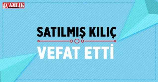 Yozgat esnaflarından Satılmış Kılıç vefat etti
