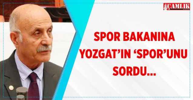 CHP Yozgat Milletvekili Ali Keven, Spor Bakanına Yozgat’ın sporunu sordu