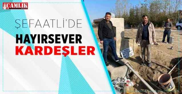 Şefatli'nin hayırsever kardeşleri