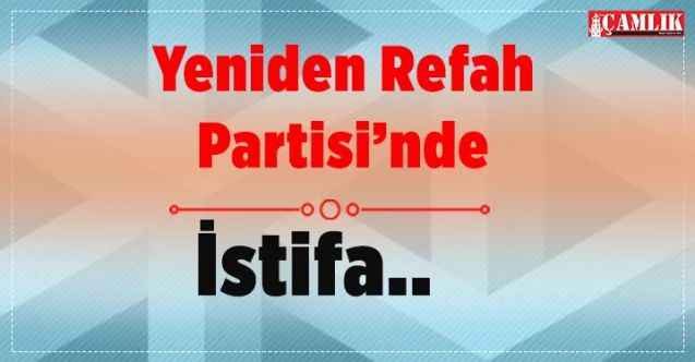 Yeniden Refah Partisi'nde istifa