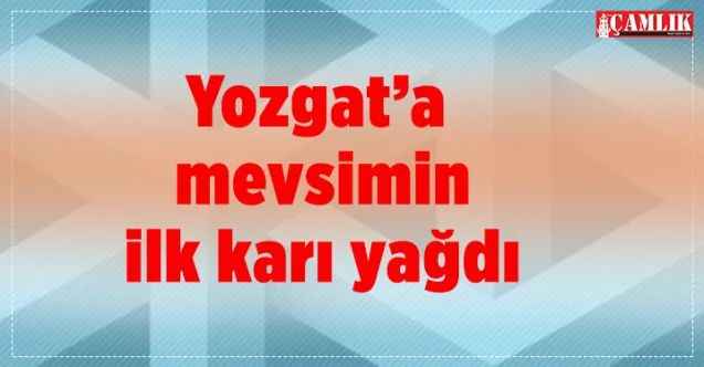 Yozgat’a mevsimin ilk karı düştü!