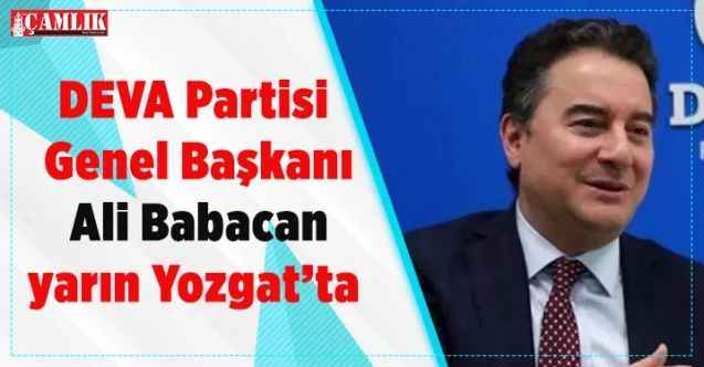 DEVA Partisi Genel Başkanı Ali Babacan yarın Yozgat’ta