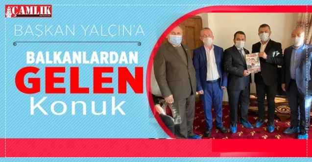 Başkan Yalçın'In balkandan gelen konukları