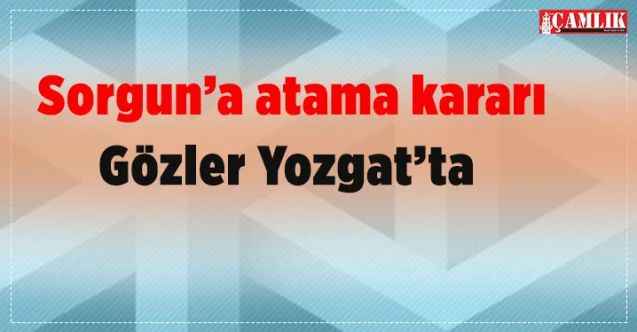 AK Parti'de Sorgun’a atama kararı  Gözler Yozgat’ta