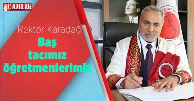 Yozgat Bozok Üniversitesi Rektörü Prof. Dr. Ahmet Karadağ: Baş tacımız öğretmenlerimiz