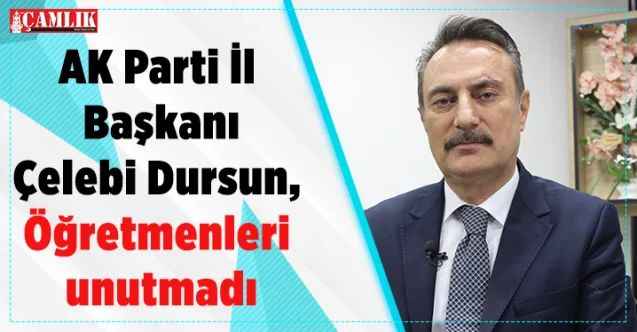 AK Parti Yozgat İl Başkanı Çelebi Dursun, öğretmenleri unutmadı