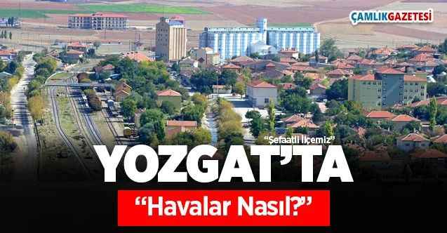 24 Kasım Salı günü Yozgat ve ilçelerinde hava nasıl olacak?