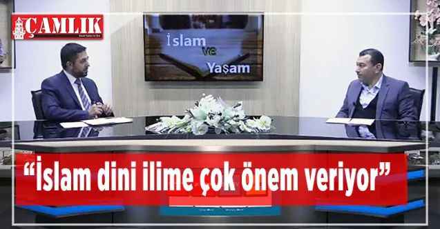 Yozgat Çamlık TV'de İslam ve Yaşam proramında 'İlim'  konuşuldu